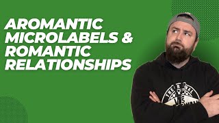 Aromantic Microlabels & Romantic Relationships