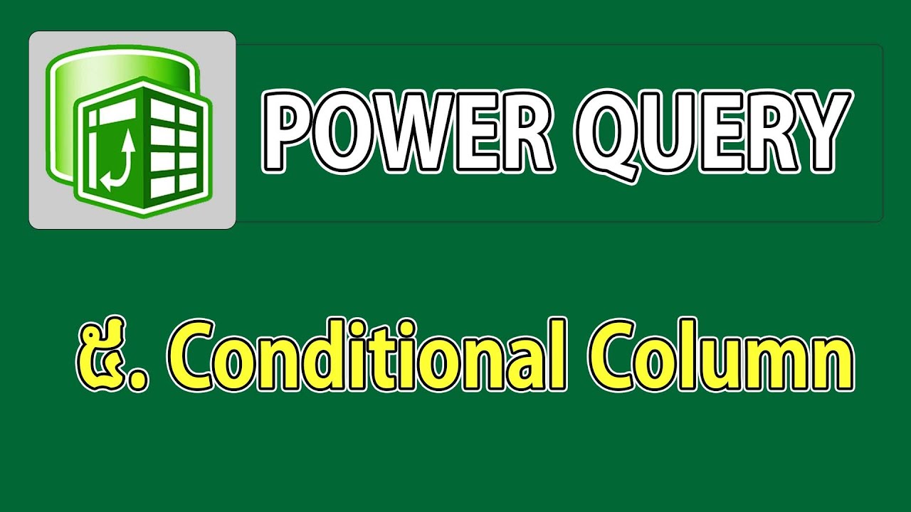៥.Conditional Column ក្នុង Power Query - YouTube