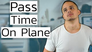 How to Pass Time on a Plane!