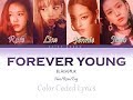 BLACKPINK FOREVER YOUNG LYRICS Han Rom Eng Color Coded Lyrics 