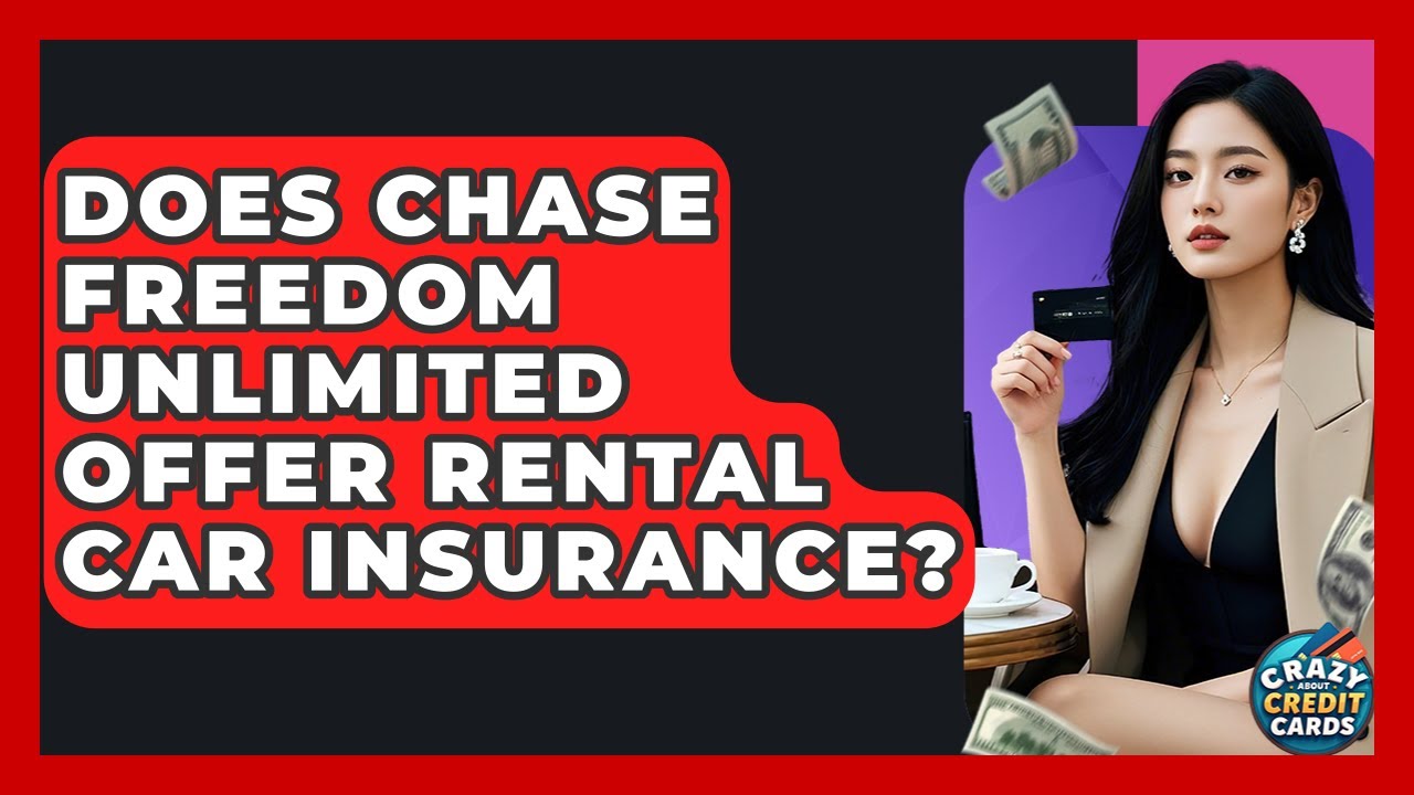 Does Chase Freedom Unlimited Offer Rental Car Insurance? - Crazy About Credit Cards