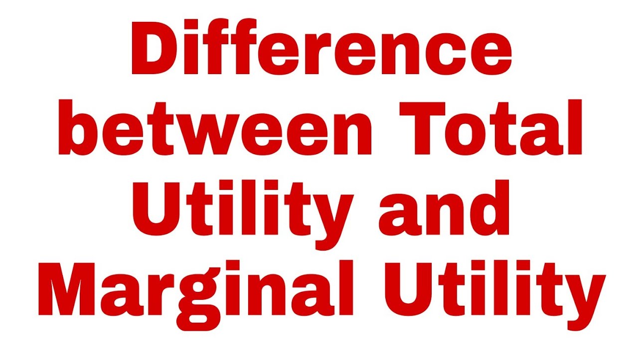 Difference Between Total Utility And Marginal Utility YouTube Difference Between Total Utility And Marginal Utility YouTube