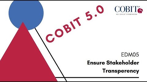 COBIT 5: EDM05 Ensure Stakeholder Transperency