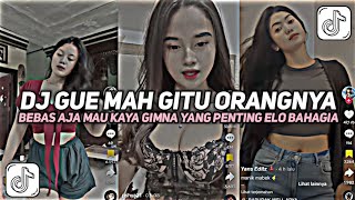 DJ BEBAS AJA  MAU KAYA GIMANA YANG PENTING ELO BAHAGIA || DJ GUE MAH GITU ORANGNYA VIRAL TIKTOK 2024