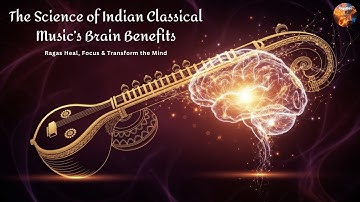 The Science of Indian Classical Music’s Brain Benefits | How Ragas Heal, Focus & Transform the Mind