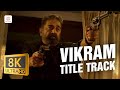 VIKRAM Title Track 8K 4K Video Song Kamal Haasan Vijay Sethupathi Anirudh Ravichander VIKRAM Title Track 8K 4K Video Song Kamal Haasan Vijay Sethupathi Anirudh Ravichander