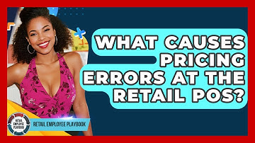 What Causes Pricing Errors At The Retail POS? - Retail Employee Playbook