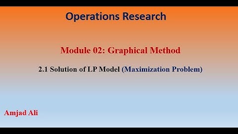 Lec 3 (1) - Graphical Method: (Max Objective Case) - Solving Linear Programming Model