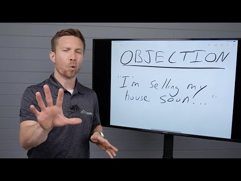 OBJECTION "I'm selling my house soon"