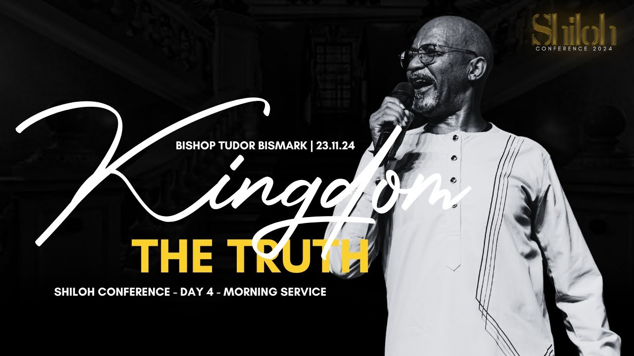 KINGDOM: THE TRUTH | BISHOP TUDOR BISMARK | SHILOH CONFERENCE 2024 - DAY 4 MORNING SERVICE