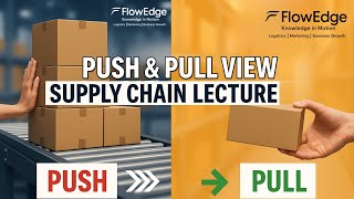 LECTURE NO. 4 : PUSH AND PULL VIEW IN A SUPPLY CHAIN | Logistics |Supply Chain Management| #FlowEdge