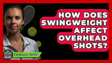 How Does Swingweight Affect Overhead Shots? - The Racket Xpert