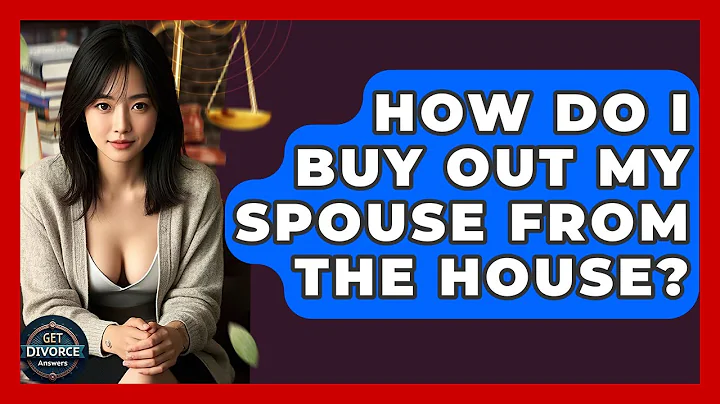 How Do I Buy Out My Spouse From The House? - Get Divorce Answers