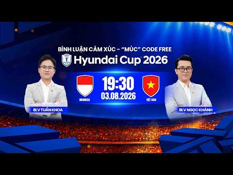 🔴TRỰC TIẾP: BÌNH LUẬN CẢM XÚC - "MÚC" CODE FREE 3/8 | INDONESIA - VIỆT NAM | ASEAN HYUNDAI CUP 2026 — football video