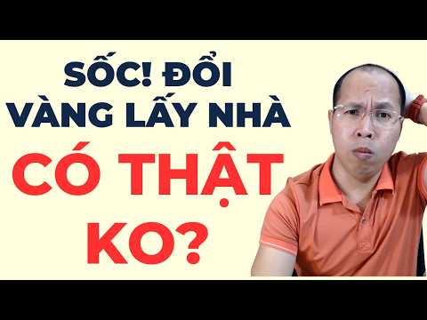 SỐC, cho đổi VÀNG lấy NHÀ???