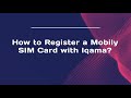 How to Register a Mobily SIM Card with Iqama?
