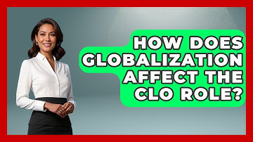 How Does Globalization Affect The CLO Role? - Law School Prep Hub