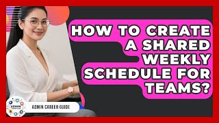 How To Create A Shared Weekly Schedule For Teams? - Admin Career Guide