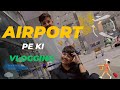 Delhi airport vlog i indra gandi  international  airport  vlogging with friends  