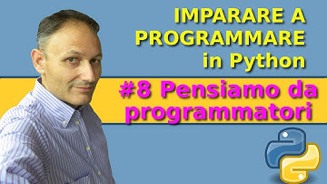 #8 Pensiamo da programmatori -  Imparare a programmare in Python