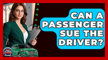 Can A Passenger Sue The Driver? - Auto Coverage Explained