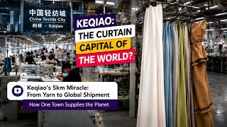 Keqiao’s 5km Miracle: How One Chinese Town Supplies the Planet's Curtains