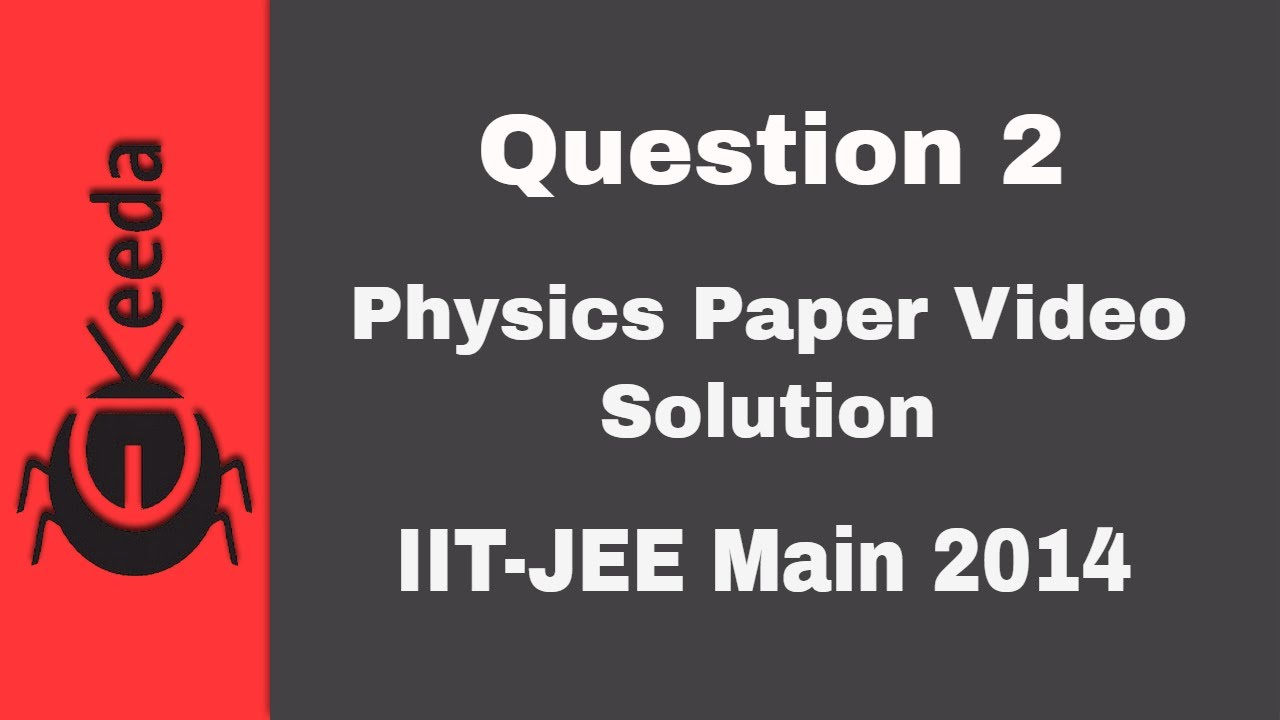 IIT-JEE Main 2014 - Physics Paper Video Solution - Question 2 | Ekeeda.com