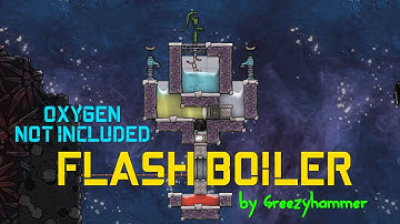 Flash Boiler! - Oxygen Not Included