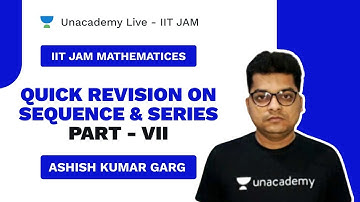 Quick Revision on Sequence and Series Part - VII | Live with Ashish | IIT JAM MATHS | Unacademy Live