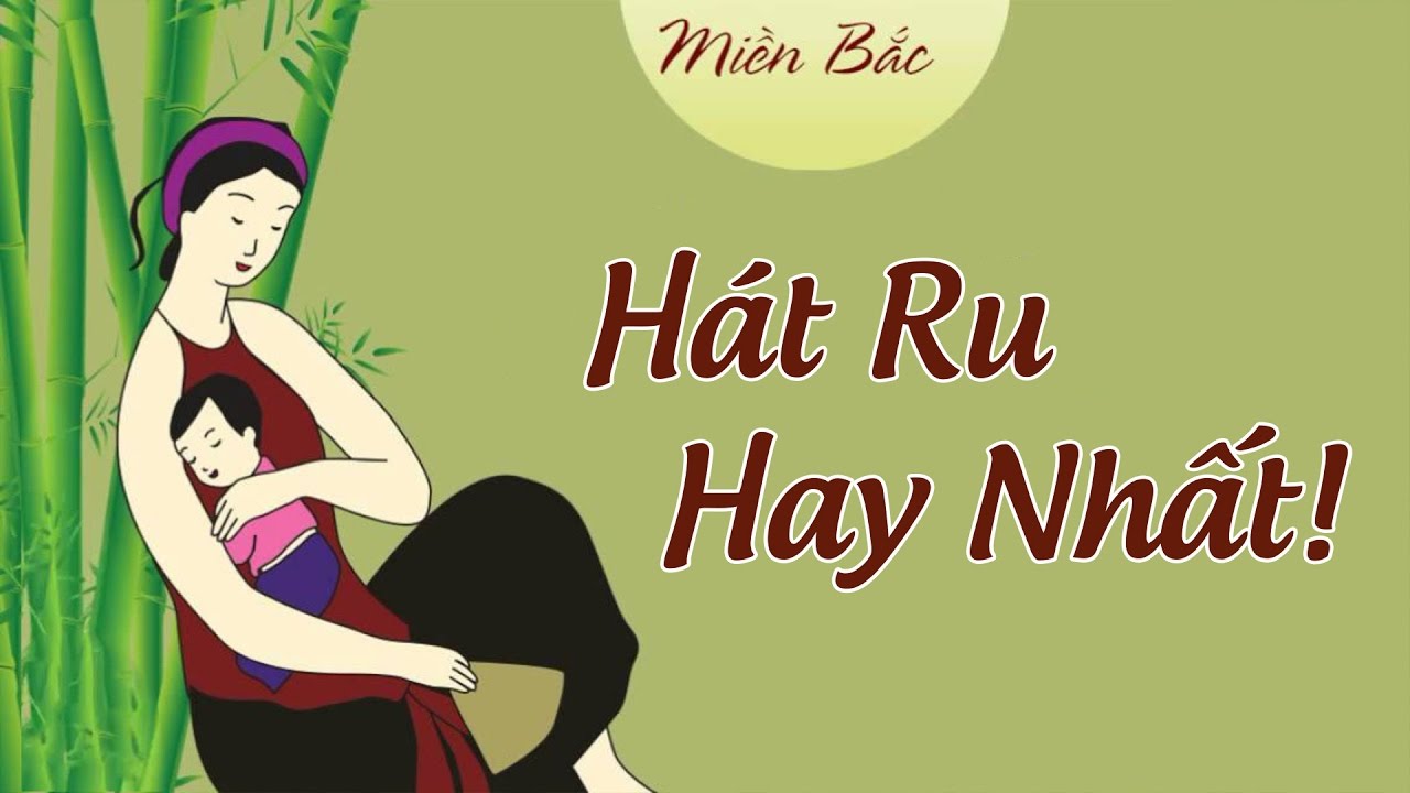 Tuyển tập những bài Hát Ru Bắc Bộ hay nhất - Phần 2