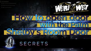 How to Open Door With the Palm (Shelby's Room Door Access) [Weird West]