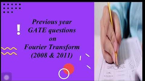 Detailed solution of GATE 2008& 2011 questions on Fourier transform
