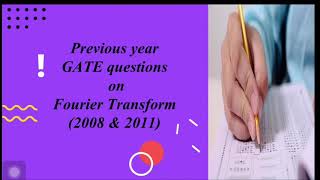 Detailed solution of GATE 2008& 2011 questions on Fourier transform Profile