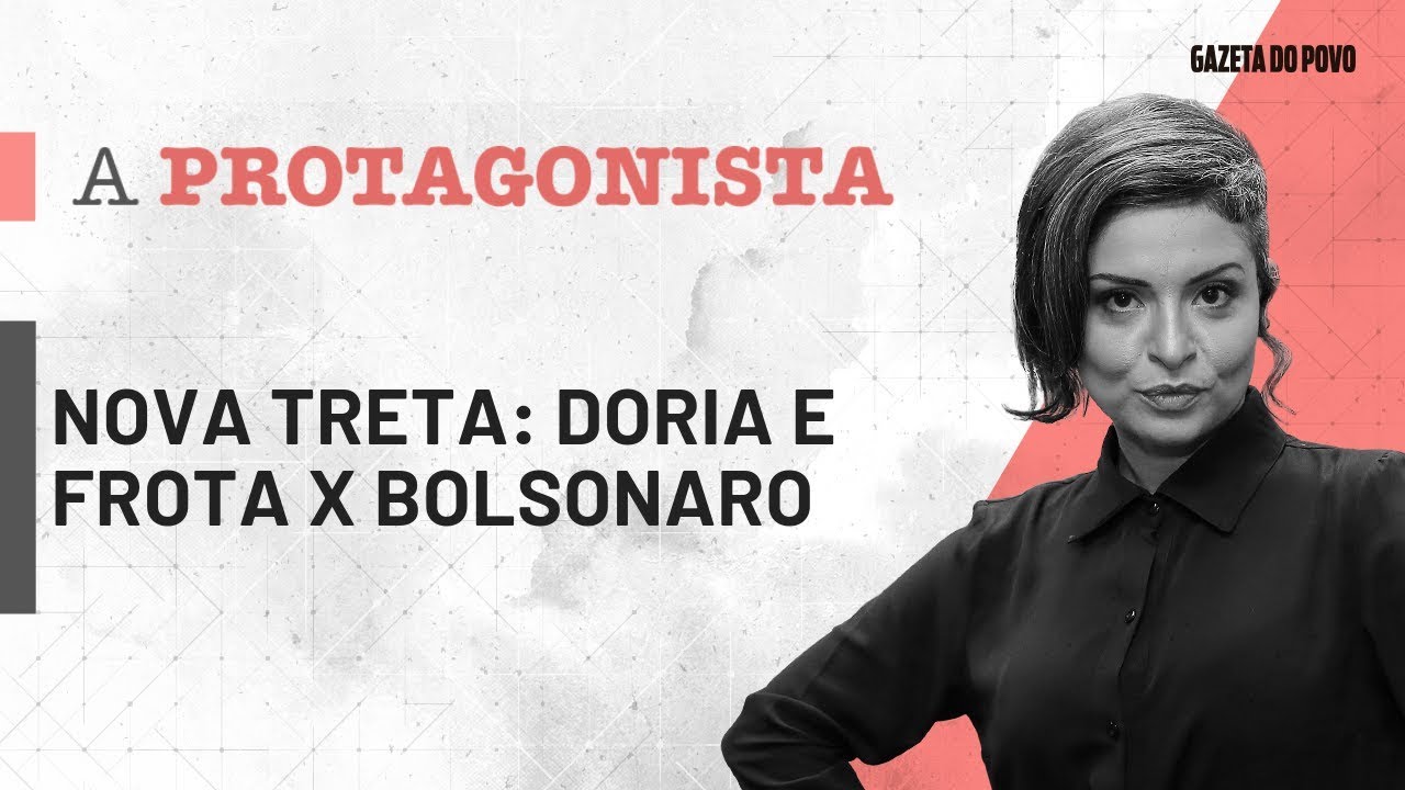 30-08: Nova treta: Doria e Frota X Bolsonaro | A Protagonista