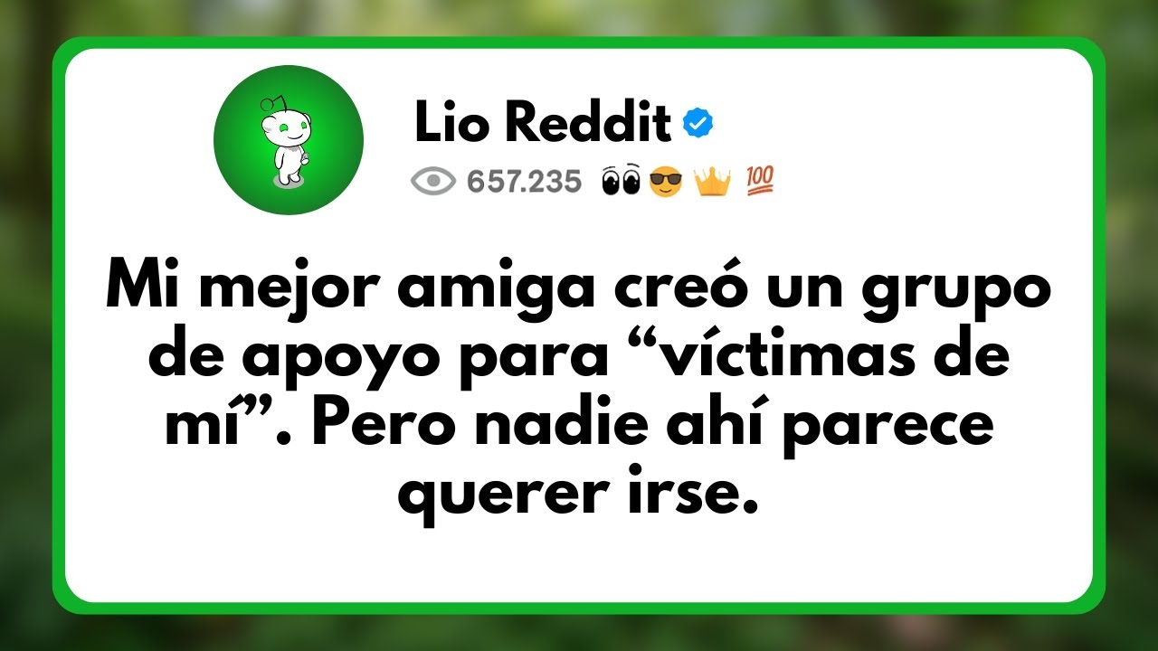 Mi Mejor Amiga creó un Grupo de Apoyo para “Víctimas de mí”. Pero Nadie ahí Parece Querer irse...