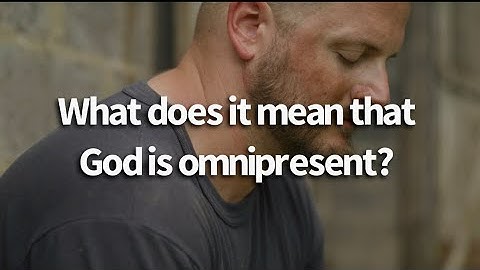 What does it mean that God is omnipresent? || The Nature of God