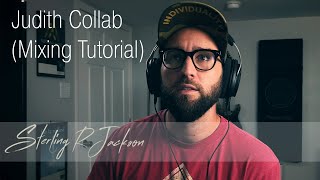 Mixing Tutorial - Judith Collab with Sterling R Jackson