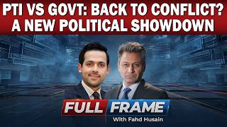 PTI vs Govt: Back to Conflict | Syed Muzammil Shah Analysis | Full Frame with Fahd Husain