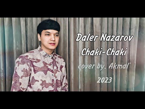Daler Nazarov - Chaki - Chaki Boron | Akmal Xolxodjayev - Chaki - Chaki Boron (cover 2023 new)
