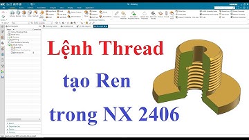 How to use Thread command in NX 2406 - Hướng dẫn lệnh tạo ren Thread trong NX 2406