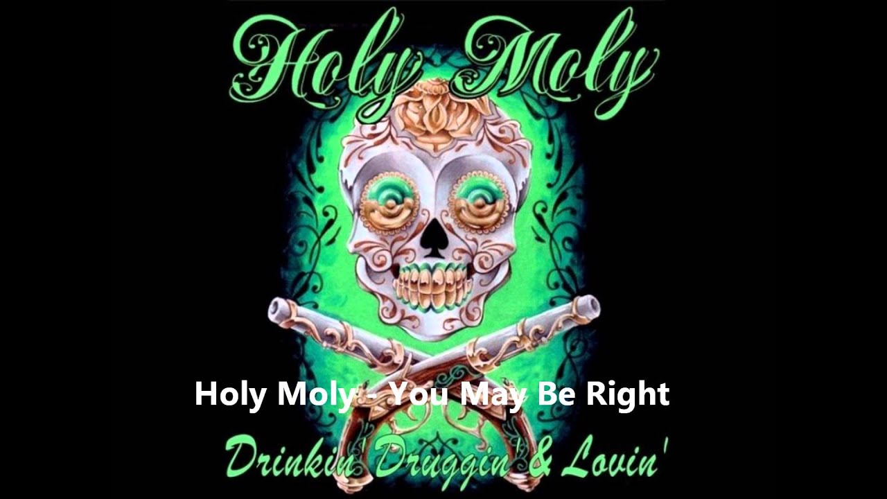 Holy Moly You May Be Right YouTube