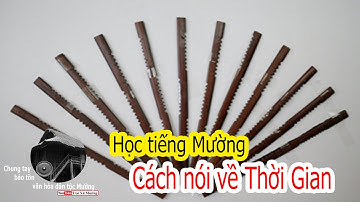 Tiếng dân tộc - Học tiếng Mường - phần 6: Cách nói về Thời gian | Trai Xứ Mường