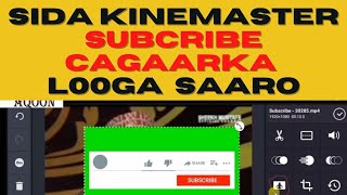 Barashada kinemaster apps - Sida subscribe green button loogu isticmaalo muuqaalkaaga