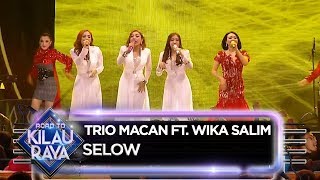 Trio Macan Ft. Wika Salim [SELOW] - Road To Kilau Raya (30/6)