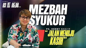MEZBAH SYUKUR JUMAT 03 OKTOBER 25 - PK. 05.00 |  "JALAN MENUJU KASIH" - PS. DEBBY BASJIR