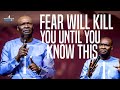 FEAR WILL KILL YOU UNTIL YOU KNOW THIS ABOUT GOD - APOSTLE JOSHUA SELMAN