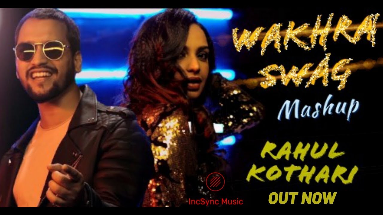 Wakhra Swag Mashup Rahul Kothari Bollywood Punjabi IncSync