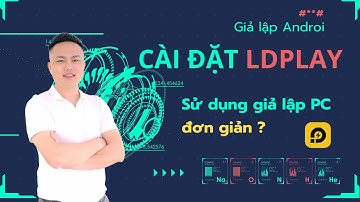 Cài đặt giả lập Android LDPlayer và cách sử dụng | LDPlayer