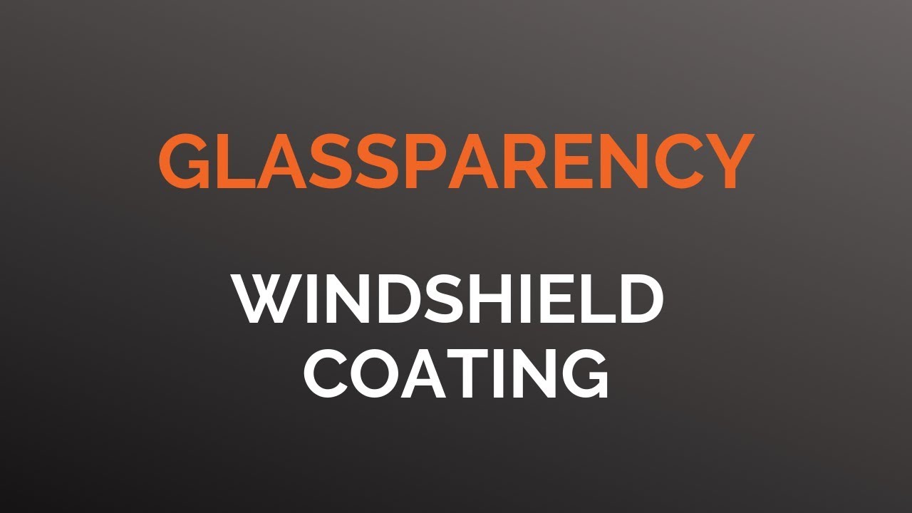Complete Guide to Windshield Coatings and Windshield Treatments –  GlassParency