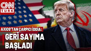 "3-5 Güne Karar Verin Yoksa Savaş Yeniden Başlar!" AXIOS: Trump İran'a Süre Tanıdı
